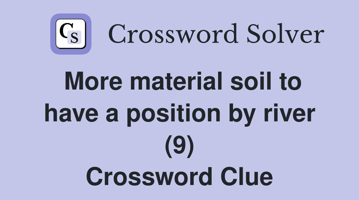 More material soil to have a position by river (9) Crossword Clue